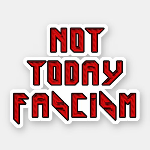 Not Today Fascism Sticker