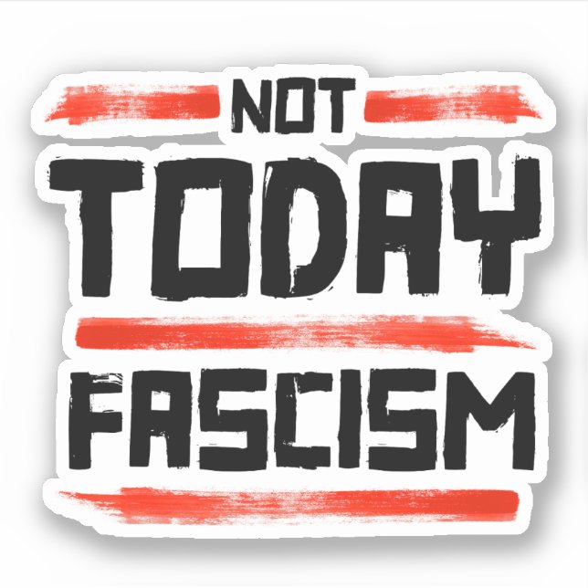 NOT TODAY FASCISM STICKER (Front)