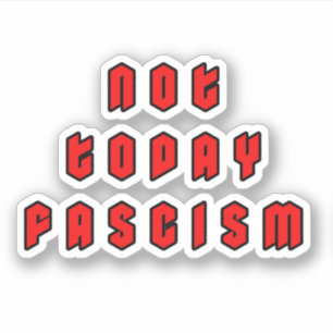 Not Today Fascism Sticker