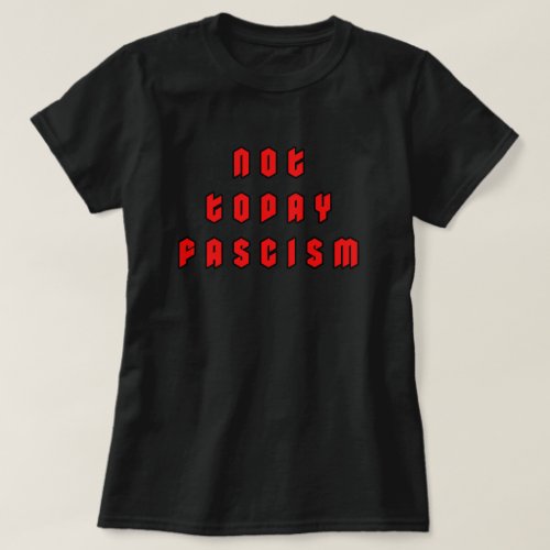Not Today Fascism T_Shirt