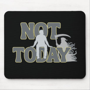 NOT TODAY – Funny Dark Humor Grim Reaper  Mouse Pad