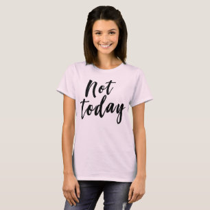 Not Today funny slacker T-Shirt