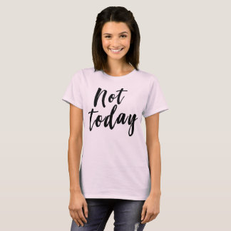 Not Today funny slacker T-Shirt