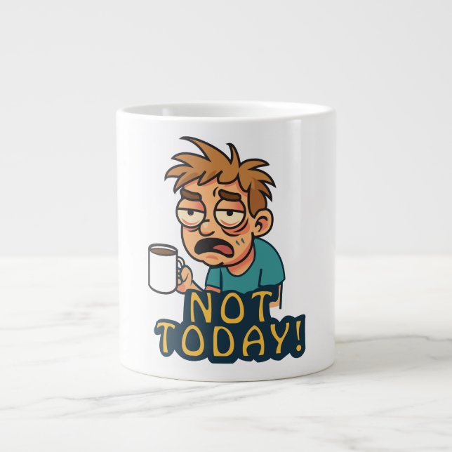 Not Today! Giant Coffee Mug (Front)