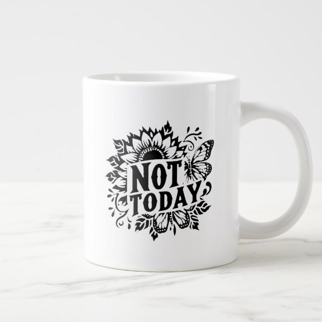 Not Today Giant Coffee Mug (Right)