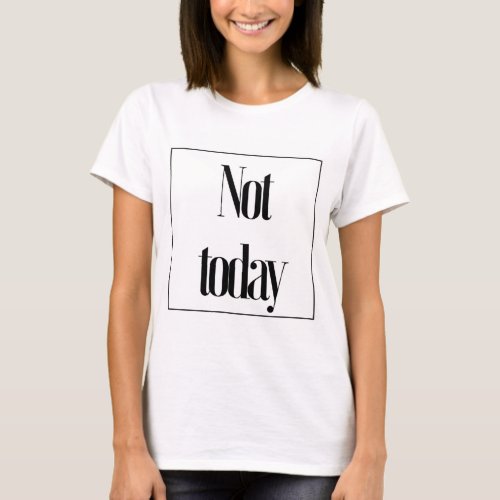 Not Today Graphic Tee