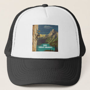 Not Today Gravity Rock Climbing Trucker Hat