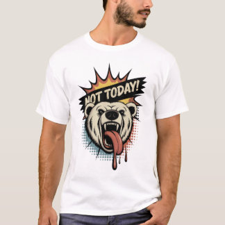 Not Today - Grizzly Bear T-Shirt
