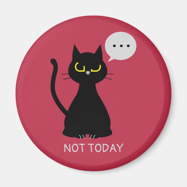 NOT TODAY! Grumpy Black Cat Magnet  (Front)