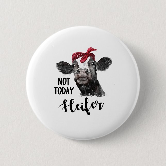 not today heifer button (Front)