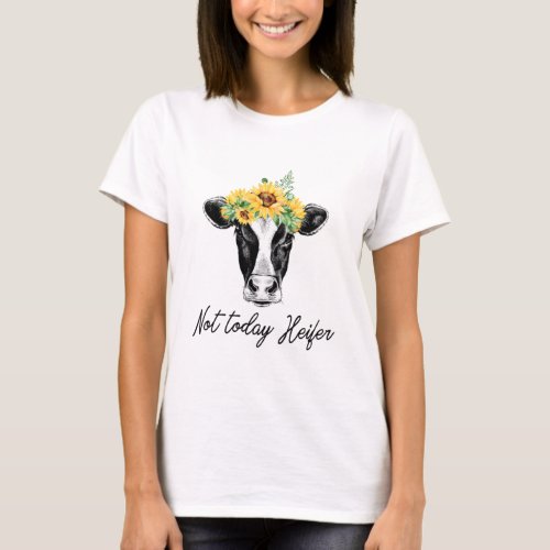 Not Today Heifer  Funny Sunflower Cow T_Shirt