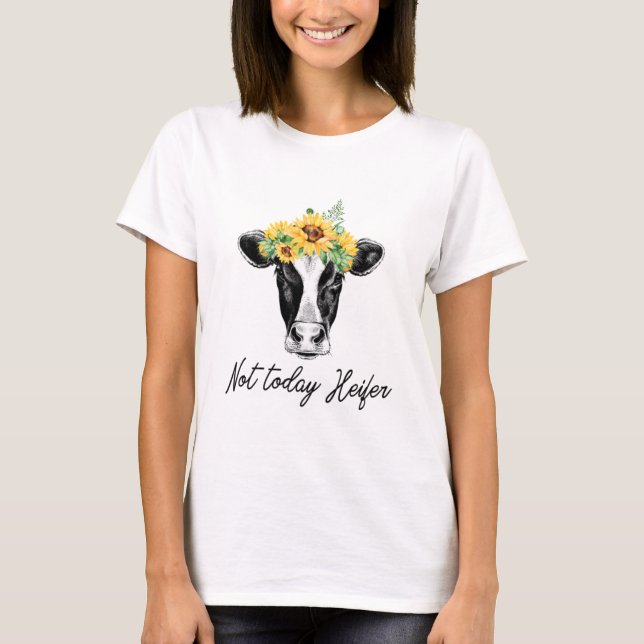 Not Today Heifer  Funny Sunflower Cow T-Shirt (Front)