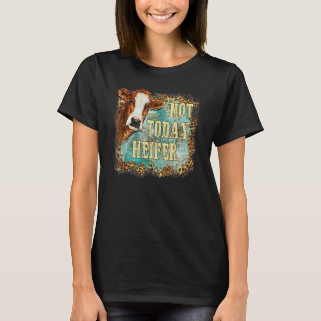 Not Today Heifer Leopard Cute Cow Farm Western Sou T-Shirt (Front)