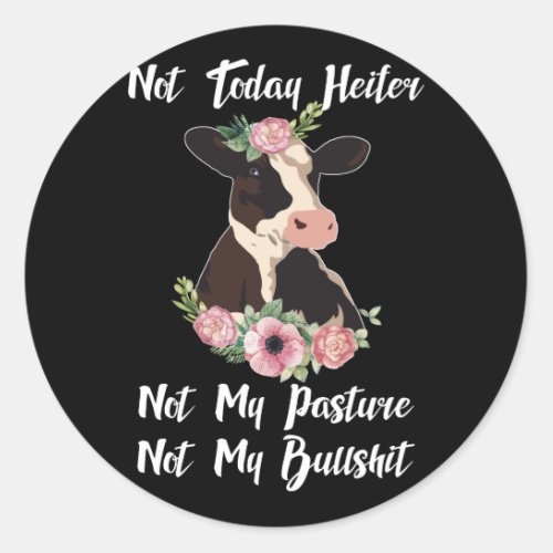 Not Today Heifer Not My Pasture Not My Bullshi Classic Round Sticker