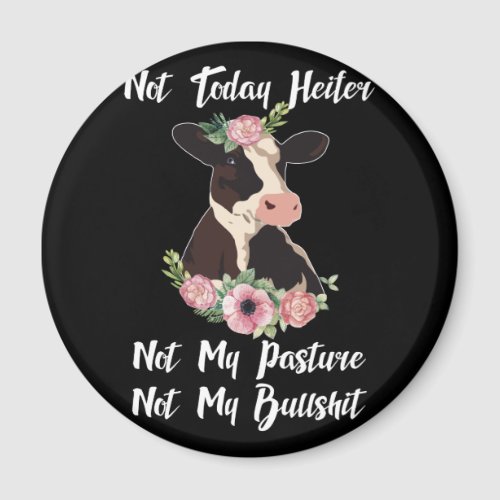 Not Today Heifer Not My Pasture Not My Bullshi Magnet