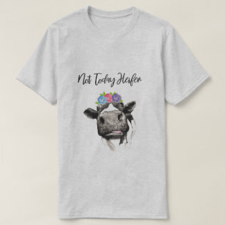 Not Today Heifer T-Shirt