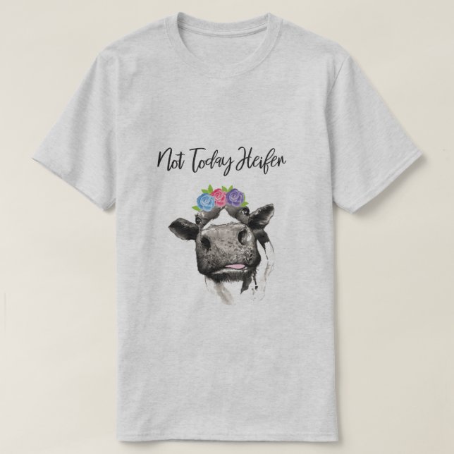 Not Today Heifer T-Shirt (Design Front)