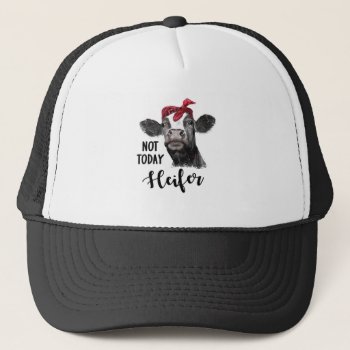 Not Today Heifer Trucker Hat by mybabytee at Zazzle