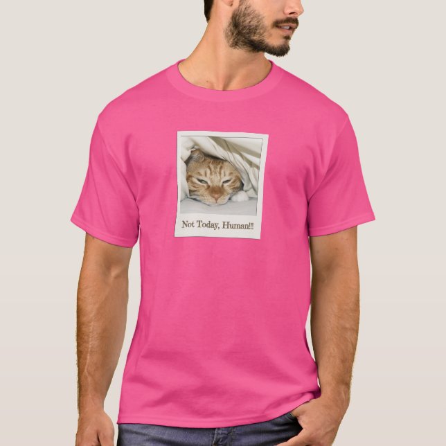 Not Today, Human - Cat Memes T-Shirt (Front)
