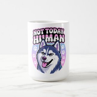 Not Today Human Funny Husky Sassy Dog Attitude Coffee Mug