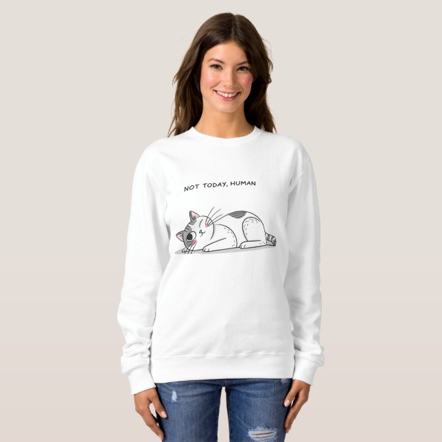 Not Today, Human – Funny Lazy Cat Minimalist T-Shi Sweatshirt (Front Full)