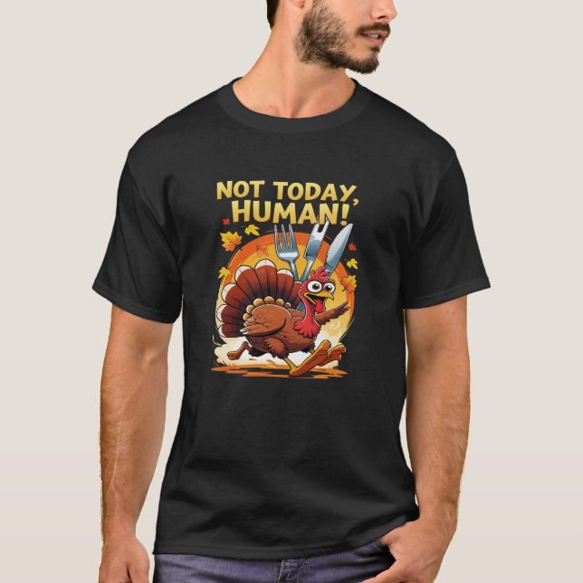 Not Today Human – Funny Thanksgiving Turkey Chase  T-Shirt (Front)