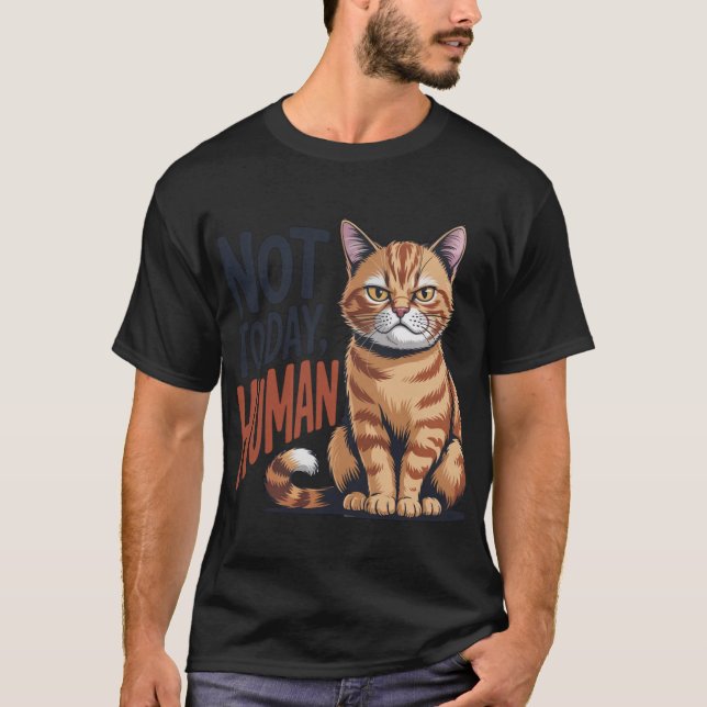 Not Today Human Grumpy Orange Tabby Cat Quote T-Shirt (Front)