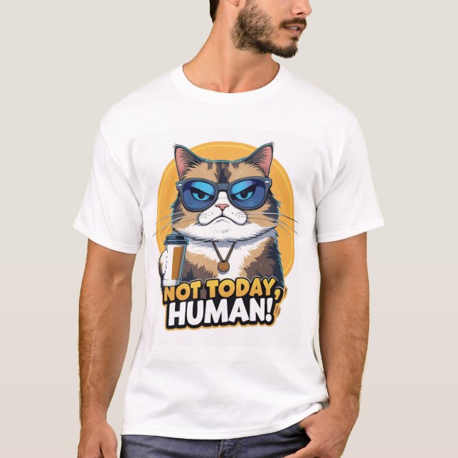 not today human  T-Shirt (Front)