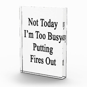 Not Today I'm Too Busy Putting Fires Out Award