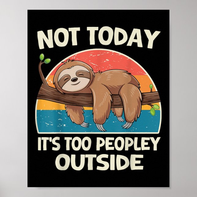 Not Today Its Too Peopley Outside Sloth  Poster (Front)