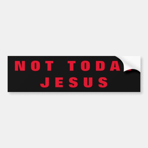 Not Today Jesus Bumper Sticker