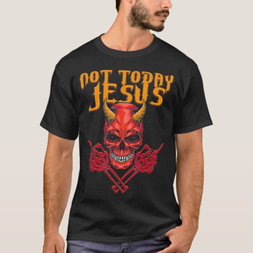 Not Today Jesus Funny Demonic Satanism Demon Athei T_Shirt
