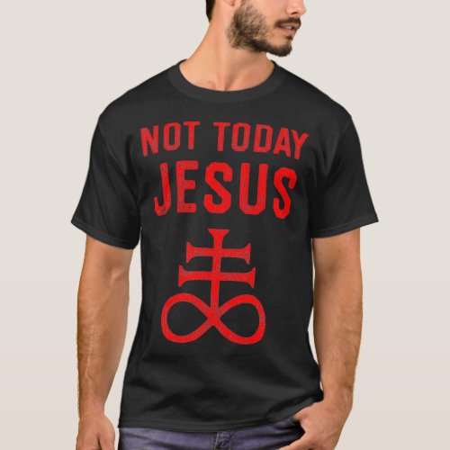 Not Today Jesus Funny Satan Meme Satanic Atheist T_Shirt