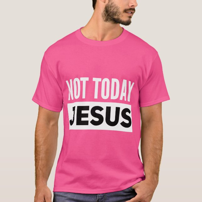 Not Today Jesus Funny Satanic Atheist T-Shirt (Front)