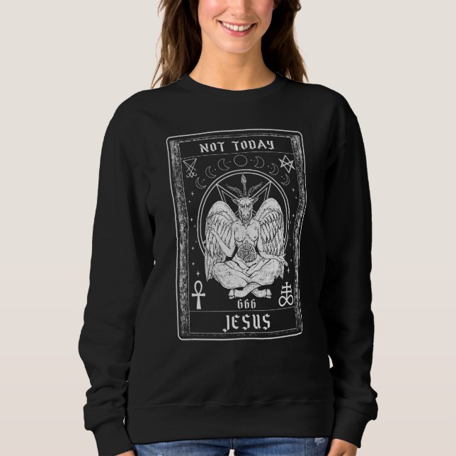 Not Today Jesus I Goth Satan Satanism Sweatshirt (Front)
