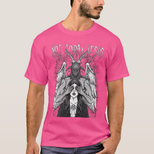 Not Today Jesus I Satanic Baphomet Pentagram T-Shirt