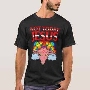 NOT TODAY JESUS- Satan Goat Satanic Rainbow- Satan T-Shirt