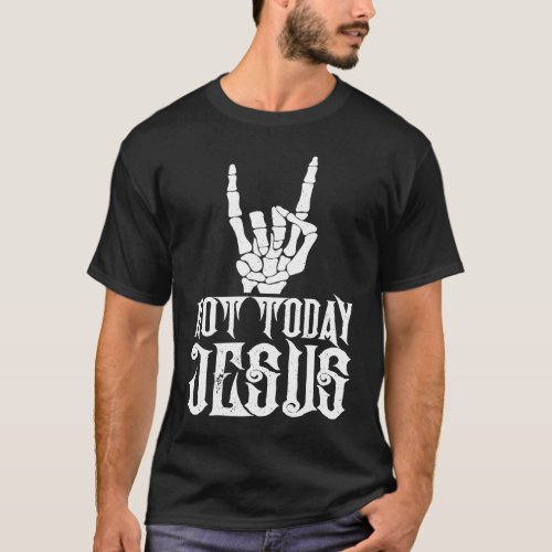 Not Today Jesus Skeleton Rock Hand Sign Atheist Hu T_Shirt