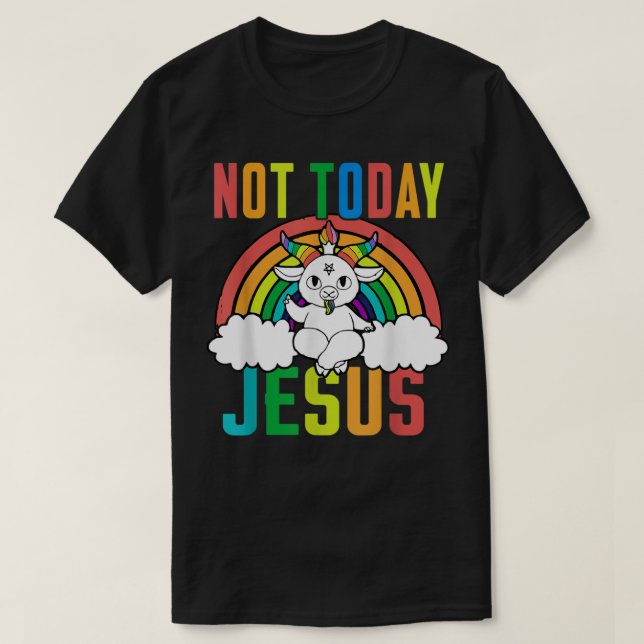 Not Today Jesus Unicorn Satan Goat Satanic Rainbow T-Shirt (Design Front)