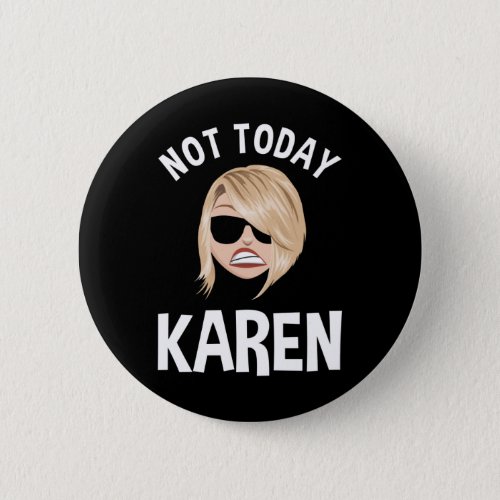 Not Today Karen Button