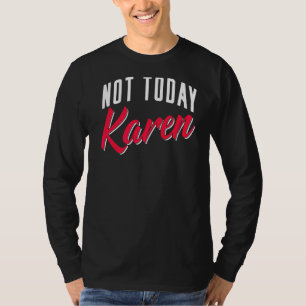 Not Today Karen Calm Down Karens T-Shirt