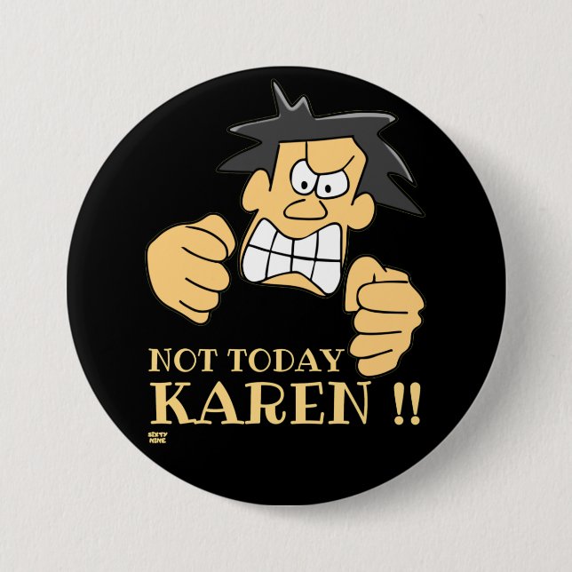 "NOT TODAY KAREN" funny angry man        Button (Front)