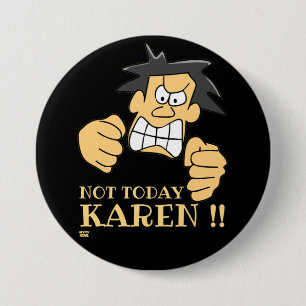 "NOT TODAY KAREN" funny angry man Button