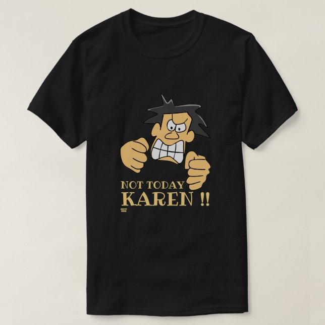 "NOT TODAY KAREN" funny angry man           T-Shirt (Design Front)