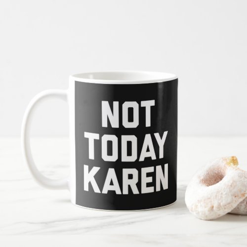 Not Today Karen Funny Quote Coffee Mug