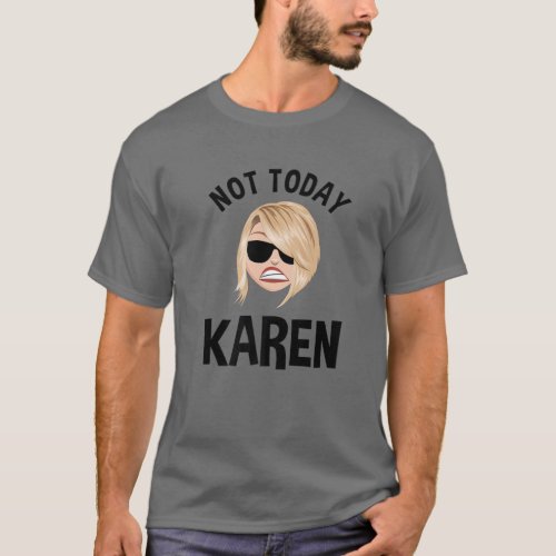 Not Today Karen Funny Sarcastic Karen Meme T_Shirt