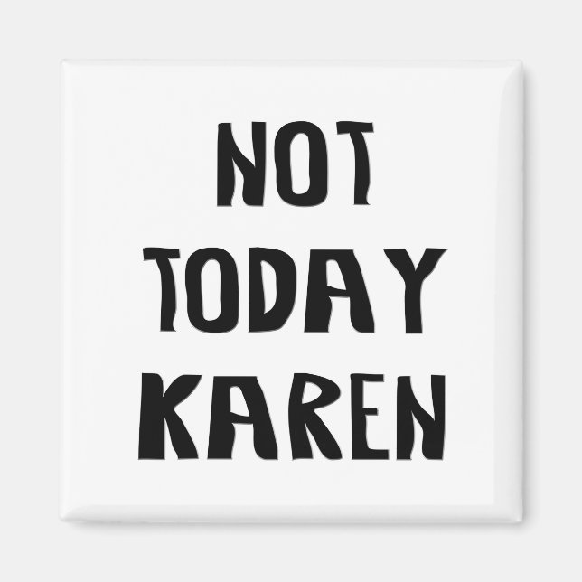 Not Today Karen Magnet (Front)