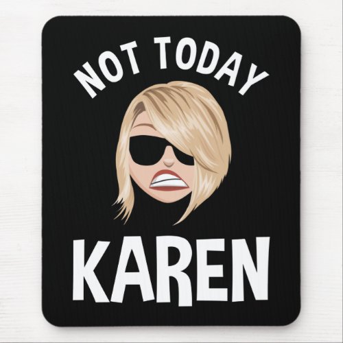 Not Today Karen Mouse Pad