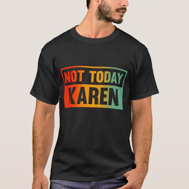 Not Today Karen T-Shirt (Front)