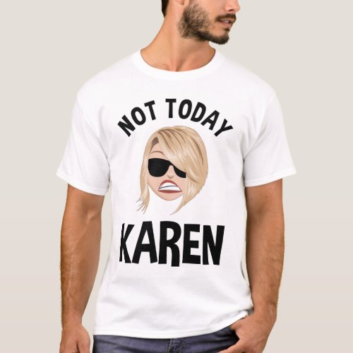 Not Today Karen T_Shirt